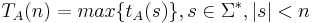 T_{A}(n) = max \{t_{A}(s)\}, s \in \Sigma^*, |s| < n 