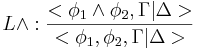 L\and:\frac{<\phi_1\and\phi_2,\Gamma|\Delta>}{<\phi_1,\phi_2,\Gamma|\Delta>}