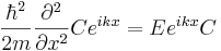 \frac{\hbar^2}{2m}\frac{\partial^2}{\partial x^2}Ce^{ikx}=Ee^{ikx}C