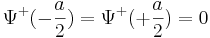 \Psi^+(-\frac{a}{2})=\Psi^+(+\frac{a}{2})=0