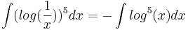 \int (log(\frac{1}{x}))^5 dx = - \int log^5(x)dx