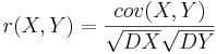  r(X,Y) = \frac{cov(X,Y)}{\sqrt{DX}\sqrt{DY}} 